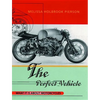 The Perfect Vehicle: What It Is About Motorcycles - Paperback
