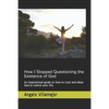 How I Stopped Questioning the Existence of God: An inspirational guide on how to trust and allow God to control your life. - Paperback