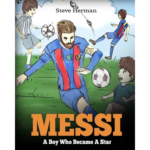 Messi: A Boy Who Became A Star. Inspiring children book about Lionel Messi - one of the best soccer players in history. (Soccer Book For Kids) - Paperback