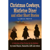 Christmas Cowboys, Mistletoe Diner and Other Short Stories: A Collection of New Fiction for the Holidays - Paperback