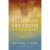 Religious Freedom in a Secular Age: A Christian Case for Liberty, Equality, and Secular Government - Paperback