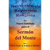 Reversión de Represión Religiosa - Un nuevo subtítulo para el sermón del monte: Los sermones del monte, de la llanura y del valle - Volumen I - Paperback