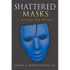 Shattered Masks: 7 Masks We Wear - Paperback