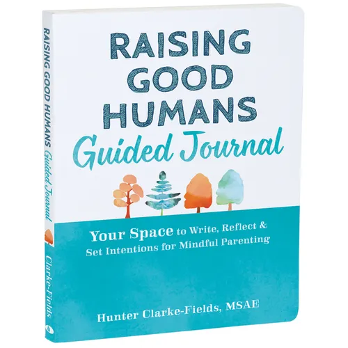 Raising Good Humans Guided Journal: Your Space to Write, Reflect, and Set Intentions for Mindful Parenting - Paperback