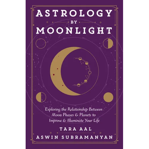 Astrology by Moonlight: Exploring the Relationship Between Moon Phases & Planets to Improve & Illuminate Your Life - Paperback