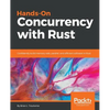 Hands-On Concurrency with Rust: Confidently build memory-safe, parallel, and efficient software in Rust - Paperback