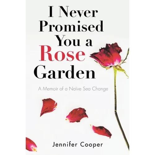 I Never Promised You a Rose Garden: A Memoir of a Naïve Sea Change - Paperback