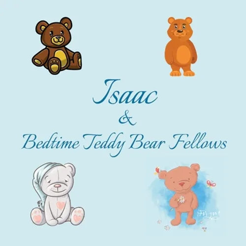 Isaac & Bedtime Teddy Bear Fellows: Short Goodnight Story for Toddlers - 5 Minute Good Night Stories to Read - Personalized Baby Books with Your Child - Paperback