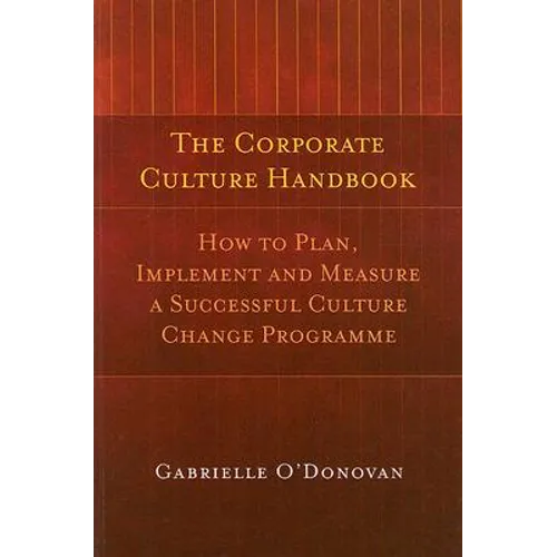 The Corporate Culture Handbook: How to Plan, Implement and Measure a Successful Culture Change Programme - Paperback