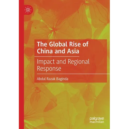 The Global Rise of China and Asia: Impact and Regional Response - Paperback