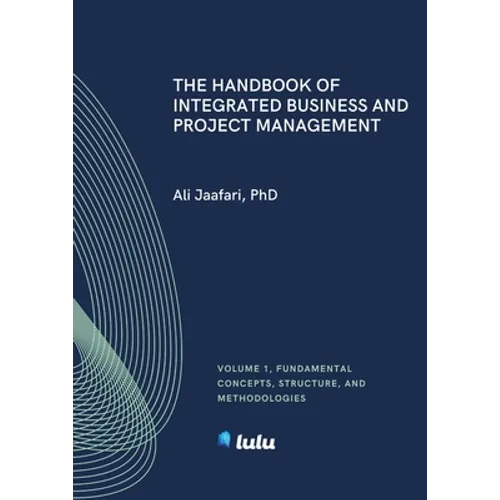 The Handbook of Integrated Business and Project Management, Volume 1: Fundamental Concepts, Structure and Methodologies - Paperback