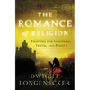 The Romance of Religion: Fighting for Goodness, Truth, and Beauty - Paperback