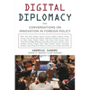 Digital Diplomacy: Conversations on Innovation in Foreign Policy - Hardcover