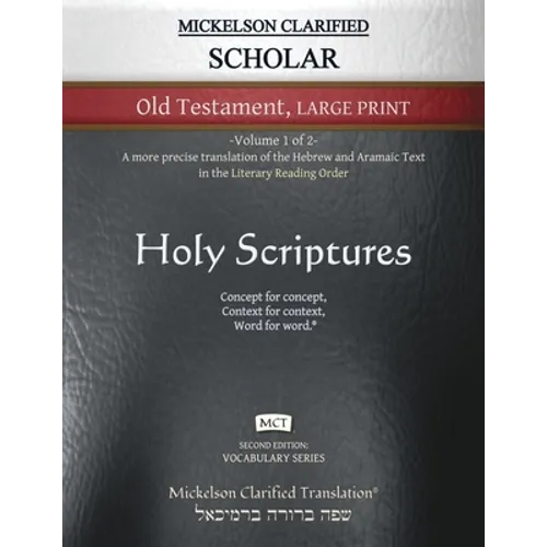Mickelson Clarified Scholar Old Testament Large Print, MCT: -Volume 1 of 2- A more precise translation of the Hebrew and Aramaic text in the Literary - Paperback