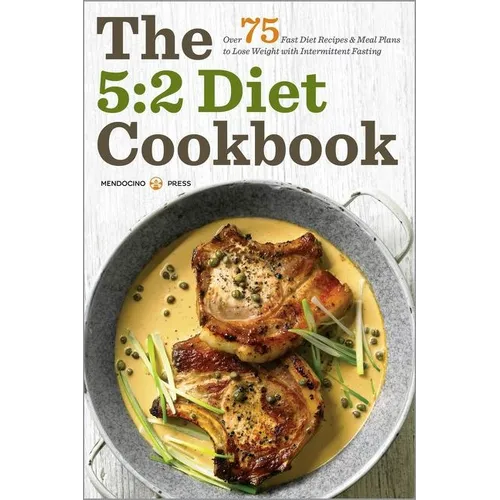 The 5:2 Diet Cookbook: Over 75 Fast Diet Recipes and Meal Plans to Lose Weight with Intermittent Fasting - Paperback