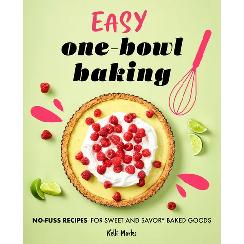 Easy One-Bowl Baking: No-Fuss Recipes for Sweet and Savory Baked Goods - Paperback