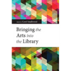 Bringing the Arts Into the Library - Paperback