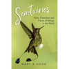 Sanctuaries: Parks, Preserves, and Places of Refuge in the World - Paperback
