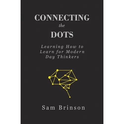 Connecting the Dots: Learning How to Learn for Modern Day Thinkers - Paperback