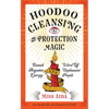 Hoodoo Cleansing and Protection Magic: Banish Negative Energy and Ward Off Unpleasant People - Paperback