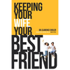 Keeping Your Wife Your Best Friend: A Practical Guide for Husbands - Paperback