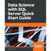Data Science with SQL Server Quick Start Guide: Integrate SQL Server with data science - Paperback