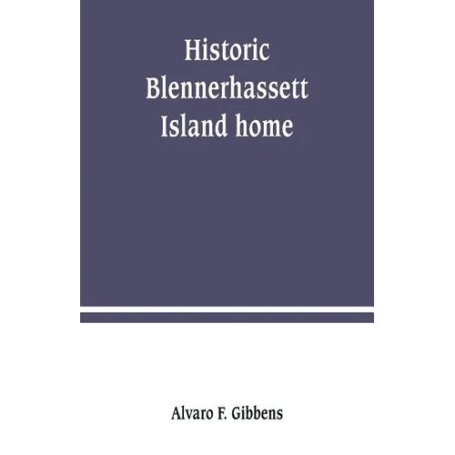Historic Blennerhassett Island home, near Parkersburg, W. Va. Expedition against Spain - Paperback