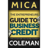 The Entrepreneurs Guide to Business Credit: 7 Steps to Access More Cash & Maximize Your Profits - Paperback