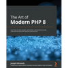 The Art of Modern PHP 8: Learn how to write modern, performant, and enterprise-ready code with the latest PHP features and practices - Paperback