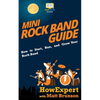 Mini Rock Band Guide: How to Start, Run, and Grow Your Rock Band - Paperback