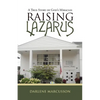 Raising Lazarus: A True Story of God's Miracles - Paperback