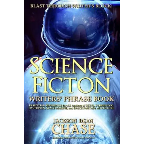 Science Fiction Writers' Phrase Book: Essential Reference for All Authors of Sci-Fi, Cyberpunk, Dystopian, Space Marine, and Space Fantasy Adventure - Paperback