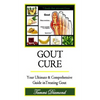 Gout Cure: Your Ultimate and Comprehensive Guide in Treating Gout - Paperback