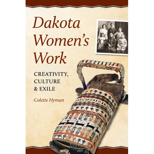 Dakota Women's Work: Creativity, Culture, and Exile - Paperback