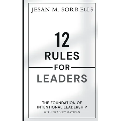 12 Rules for Leaders: The Foundation of Intentional Leadership - Paperback