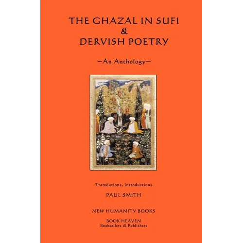 The Ghazal in Sufi & Dervish Poetry: An Anthology - Paperback