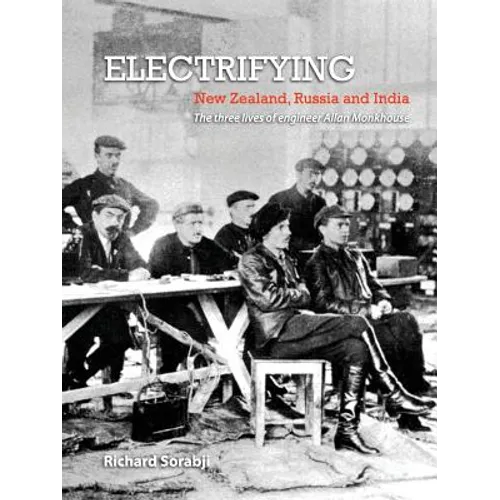 Electrifying New Zealand, Russia and India: The three lives of engineer Allan Monkhouse - Paperback