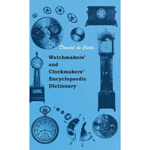 Watchmakers' and Clockmakers' Encyclopaedic Dictionary - Hardcover