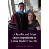 La Familia and Other Secret Ingredients to Latinx Student Success - Paperback