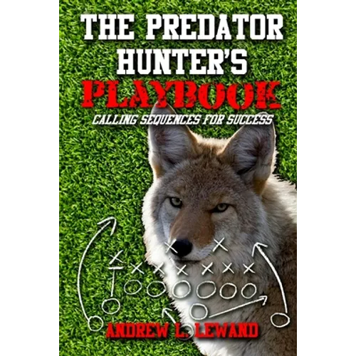 The Predator Hunter's Playbook: Calling Sequences for Success - Paperback