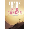 Thank God For Cancer - Paperback