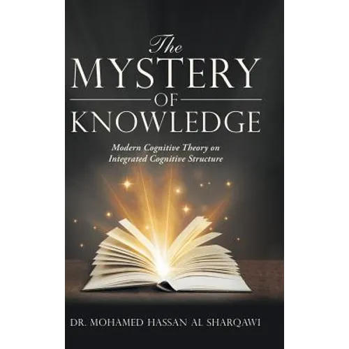 The Mystery of Knowledge: Modern Cognitive Theory on Integrated Cognitive Structure - Hardcover