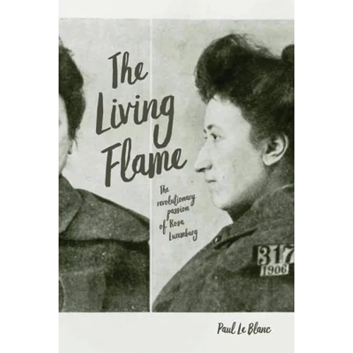 The Living Flame: The Revolutionary Passion of Rosa Luxemburg - Hardcover