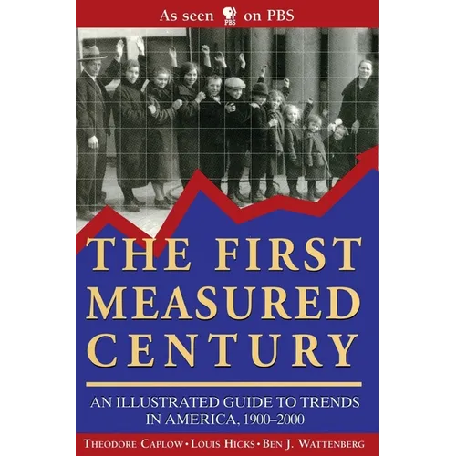 The First Measured Century:: An Illustrated Guide to Trends in America, 1900-2000 - Paperback