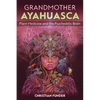 Grandmother Ayahuasca: Plant Medicine and the Psychedelic Brain - Paperback