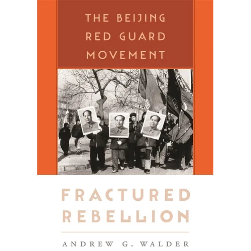 Fractured Rebellion: The Beijing Red Guard Movement - Paperback