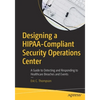 Designing a Hipaa-Compliant Security Operations Center: A Guide to Detecting and Responding to Healthcare Breaches and Events - Paperback