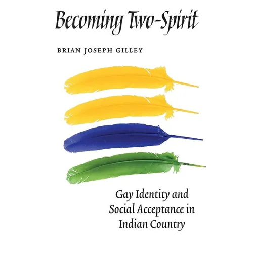 Becoming Two-Spirit: Gay Identity and Social Acceptance in Indian Country - Paperback