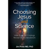 Choosing Jesus And Science: How Scientific Findings Reveal God's Handiwork - Paperback