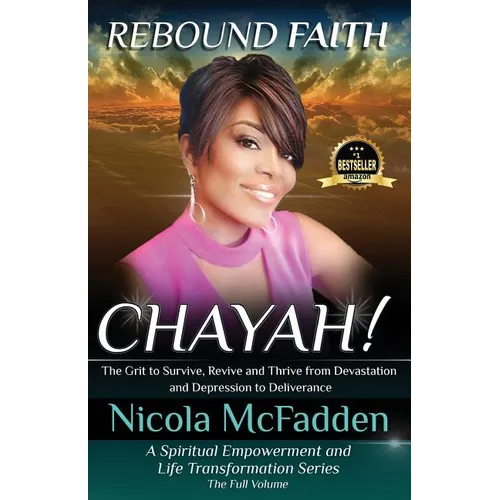 Rebound Faith: CHAYAH! (Full Volume): The Grit to Survive, Revive and Thrive from Devastation and Depression to Deliverance - Paperback